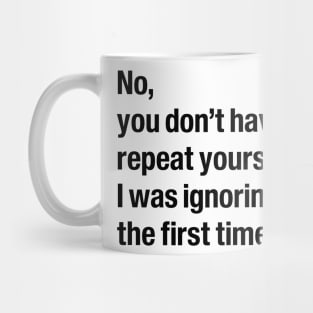 No, you don't have to repeat yourself Mug